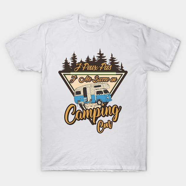 J'Peux Pas Je Me Barre En Camping Car T-Shirt by Taki